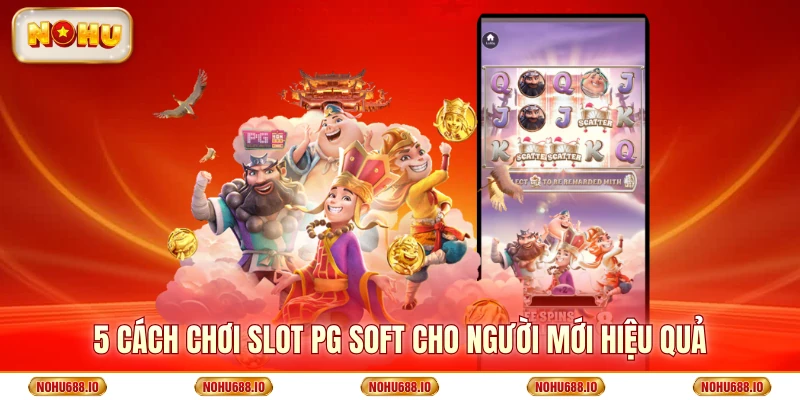 Bật Mí Cách Chơi Slot PG Soft Cho Người Mới Hiệu Quả