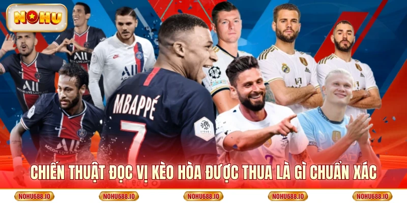 Chiến thuật đọc vị kèo hòa được thua là gì chuẩn xác