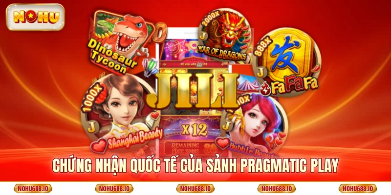 Chứng nhận quốc tế của Sảnh Pragmatic Play