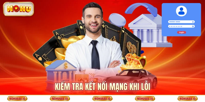 Kiểm tra kết nối mạng khi lỗi