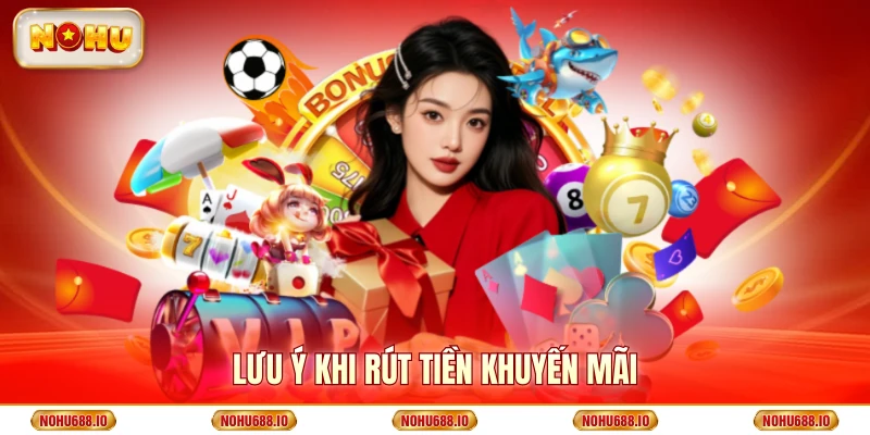 Lưu ý khi rút tiền khuyến mãi