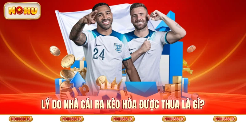 Lý do nhà cái ra kèo hòa được thua là gì?