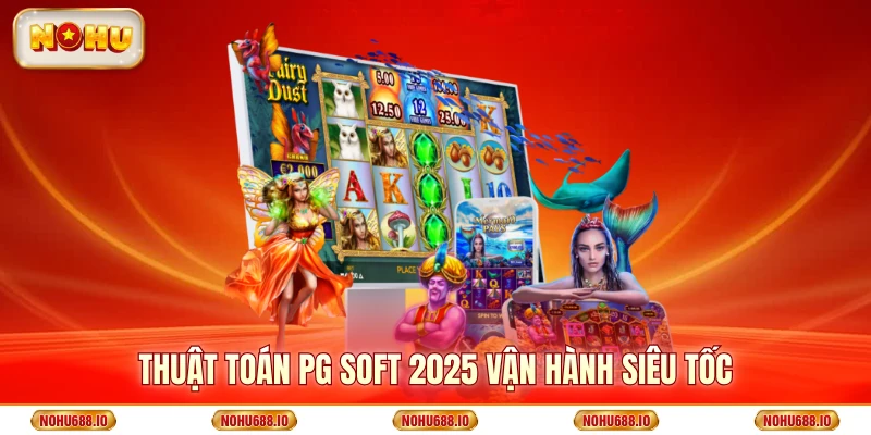 Thuật toán PG Soft 2025 vận hành siêu tốc
