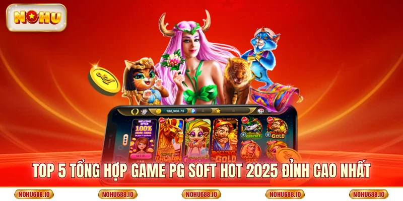 Tổng Hợp Game PG Soft Hot 2025 Được Người Chơi Yêu Thích